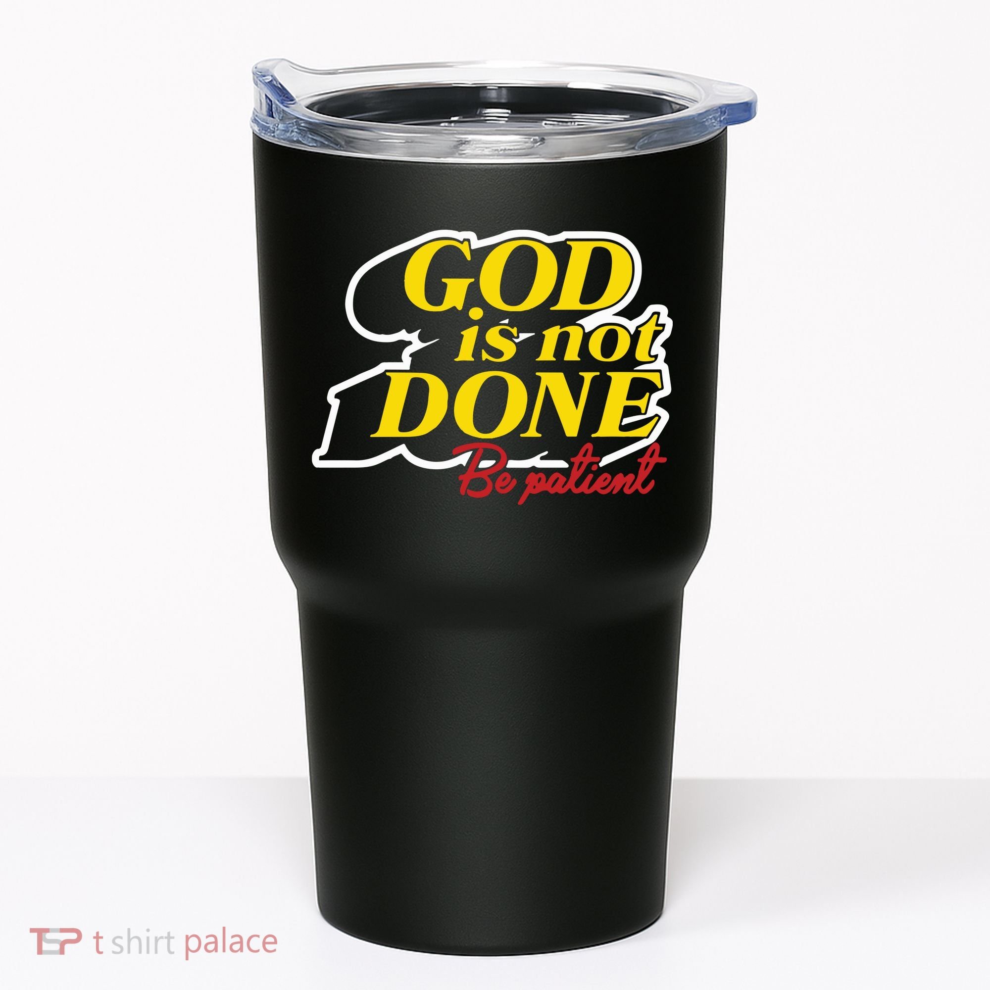 God Is Not Done Be Patient Tumbler