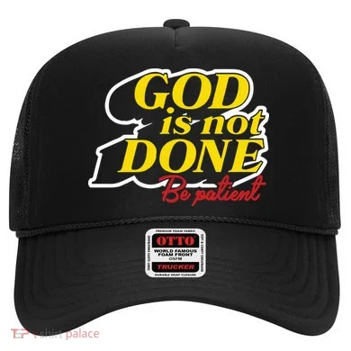 God Is Not Done Be Patient Hat