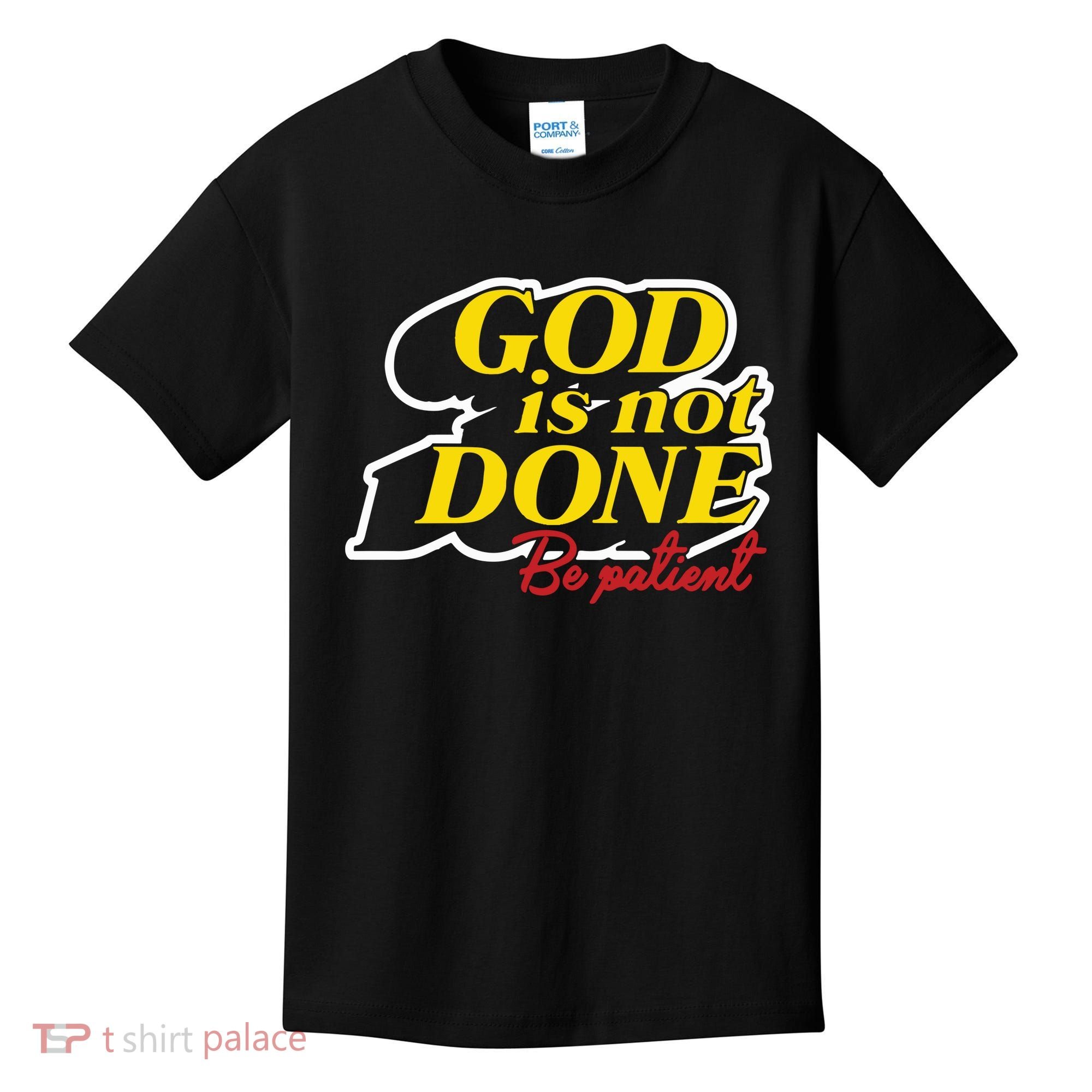 God Is Not Done Be Patient Kids T-Shirt
