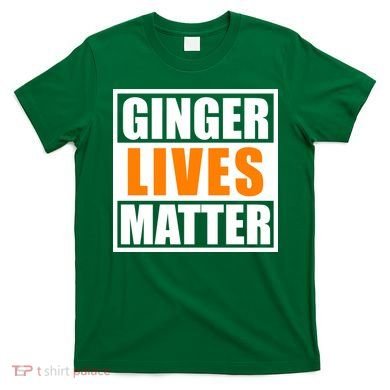 Ginger Lives Matter Funny Irish St Patrick's Day T-Shirt