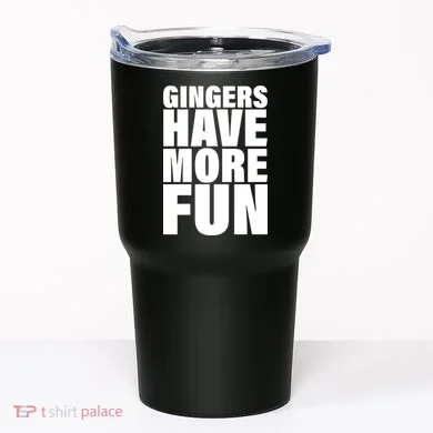 Gingers Have More Fun Tumbler