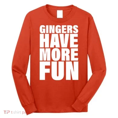 Gingers Have More Fun Long Sleeve Shirt