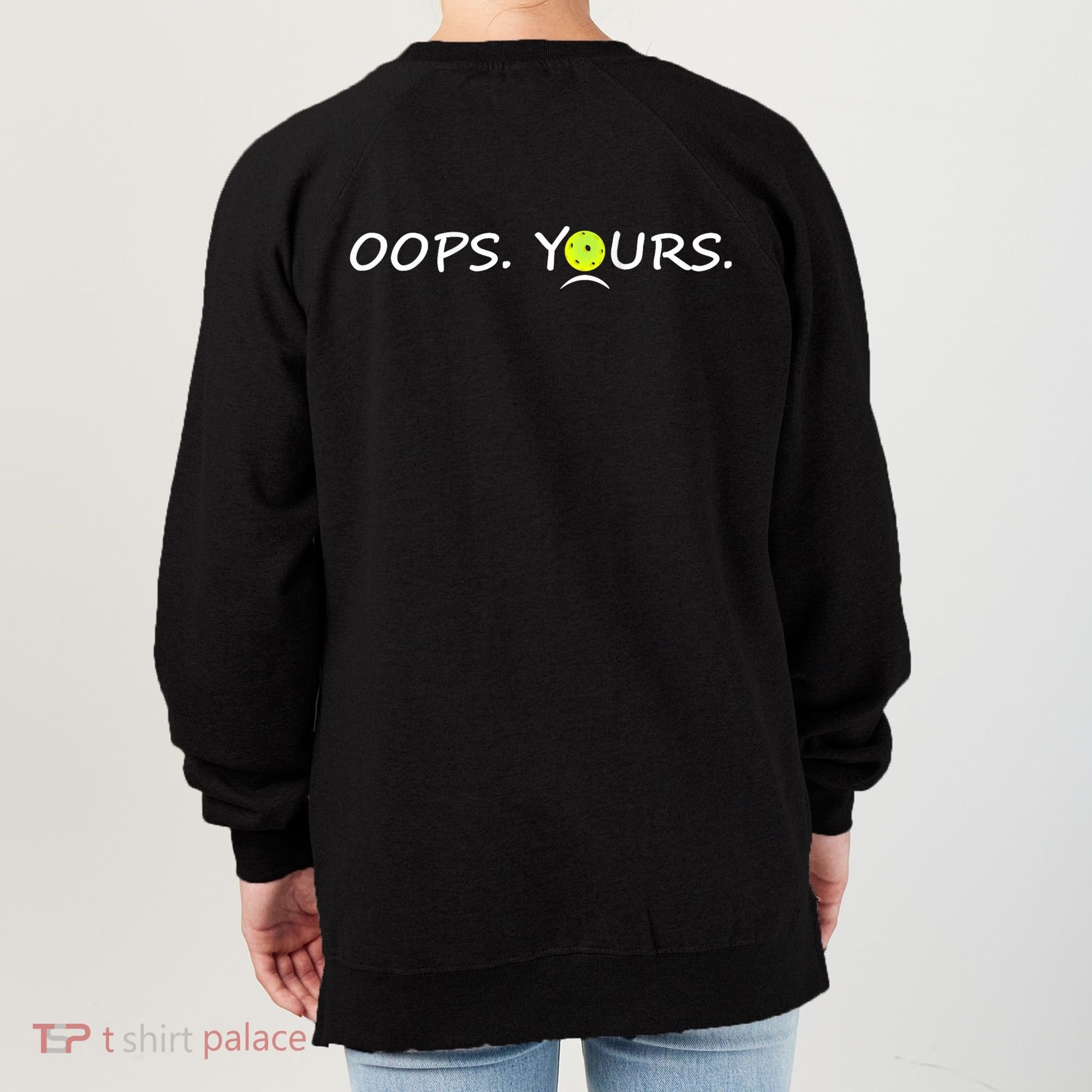Got It Oops Yours Funny Pickleball Lovers (Front And Back) Women's Sweatshirt