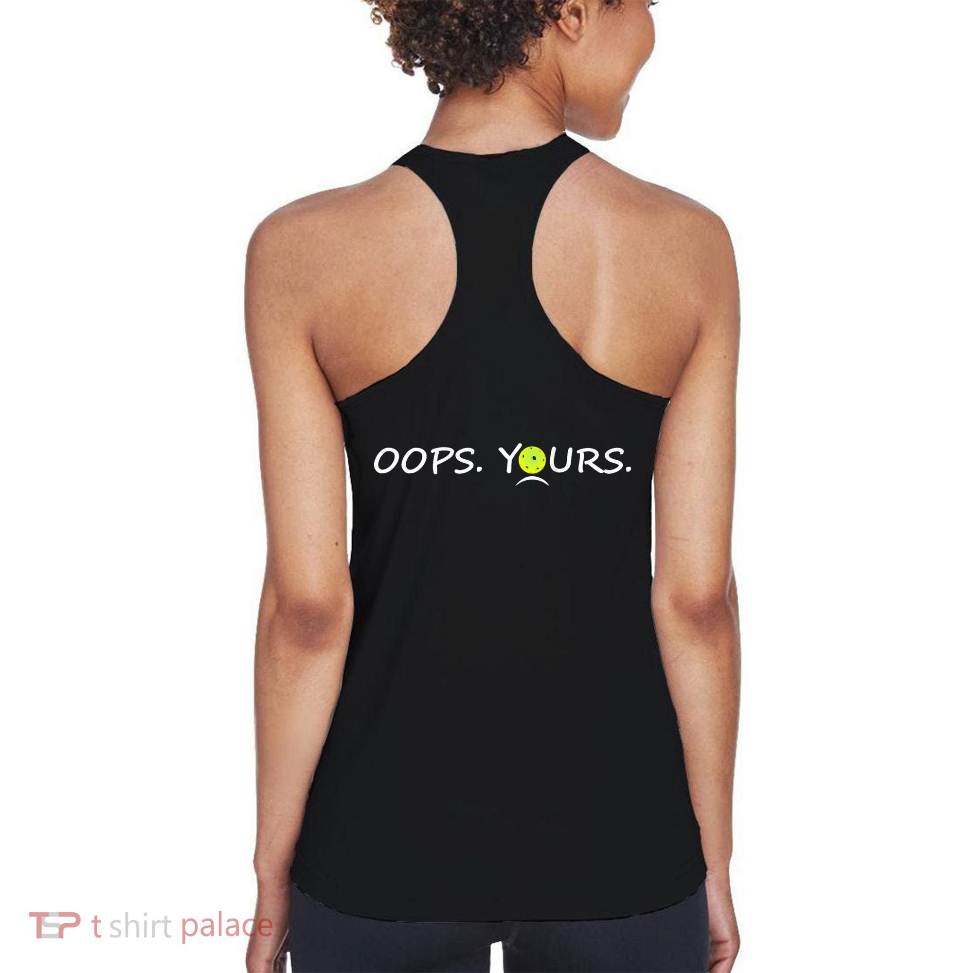 Got It Oops Yours Funny Pickleball Lovers (Front And Back) Women's Tank Top