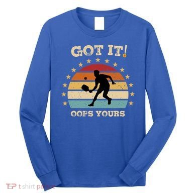 Got It Oops Yours Funny Pickleball Lovers Retro Distressed Gift Long Sleeve Shirt
