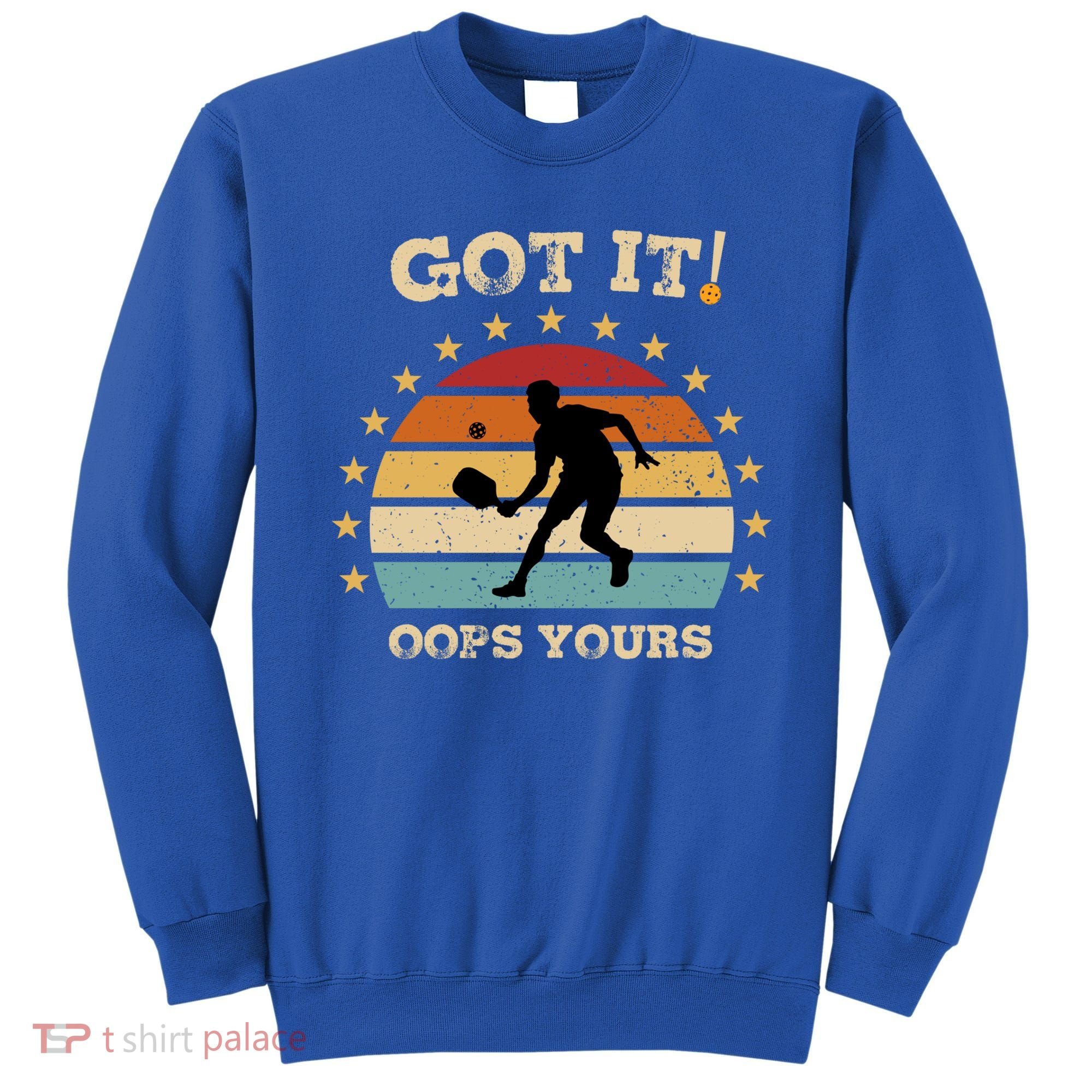Got It Oops Yours Funny Pickleball Lovers Retro Distressed Gift Sweatshirt