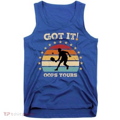 Got It Oops Yours Funny Pickleball Lovers Retro Distressed Gift Tank Top