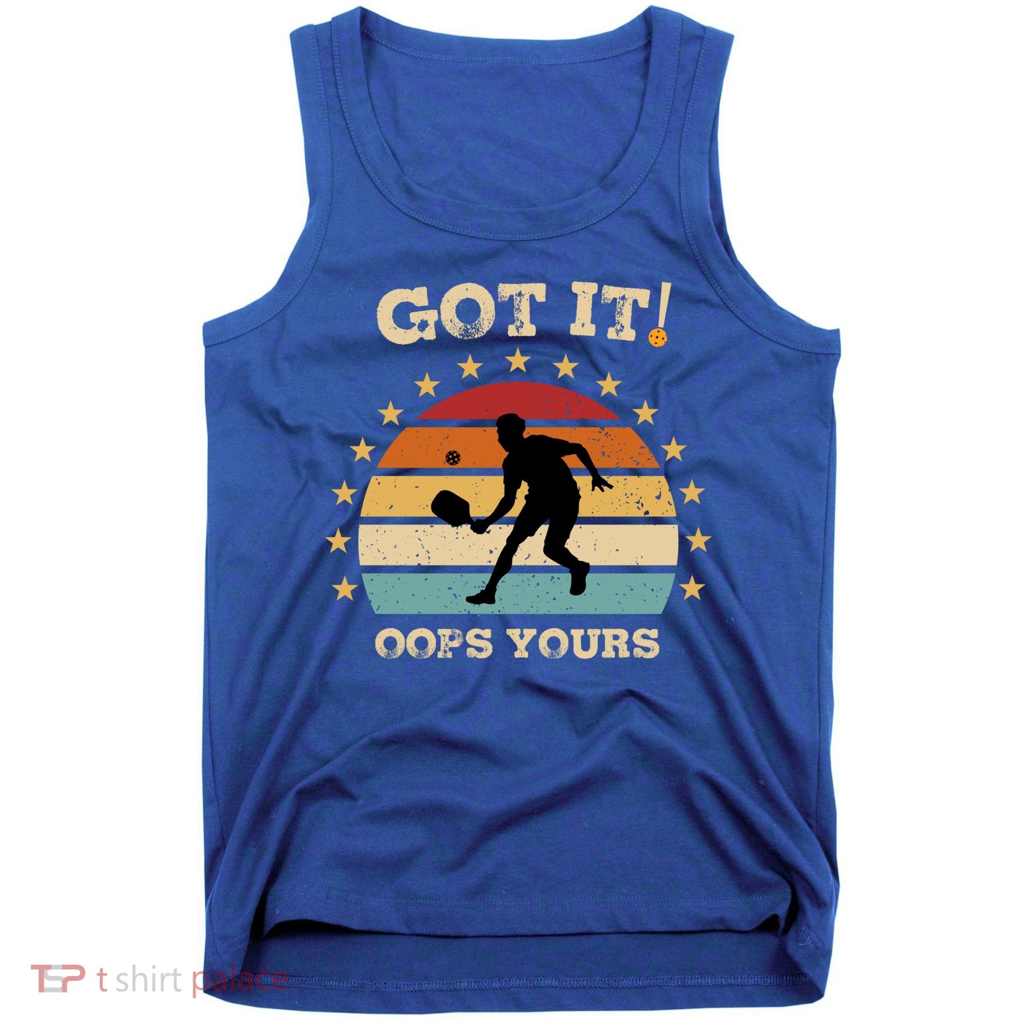 Got It Oops Yours Funny Pickleball Lovers Retro Distressed Gift Tank Top