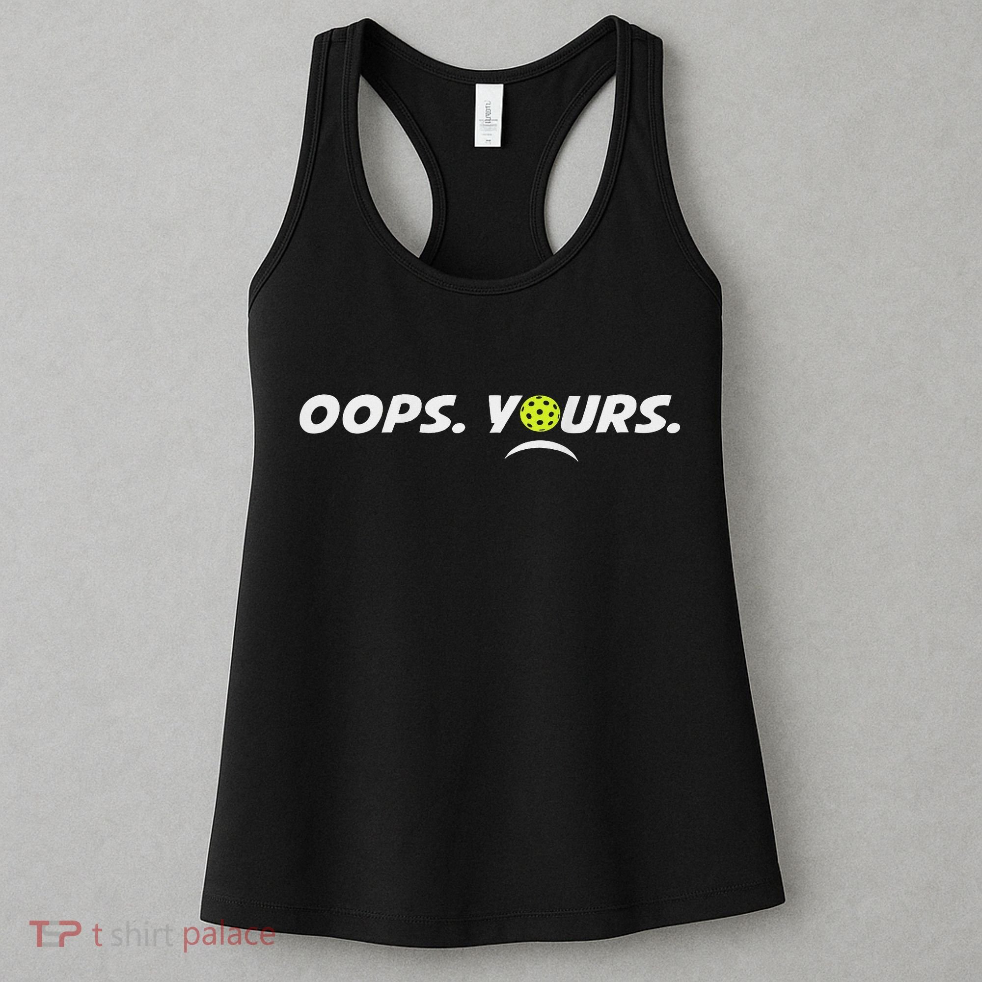Got It.(front) Oops Yours (back) Funny Pickleball Lovers Women's Tank Top