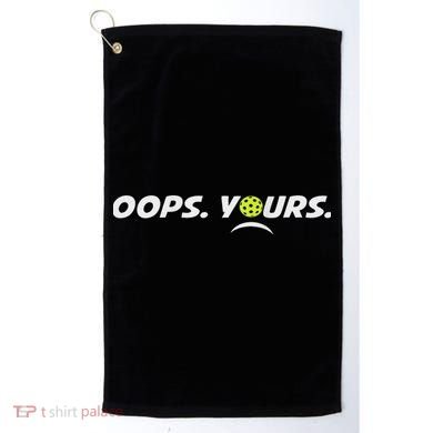 Got It.(front) Oops Yours (back) Funny Pickleball Lovers Golf Towel