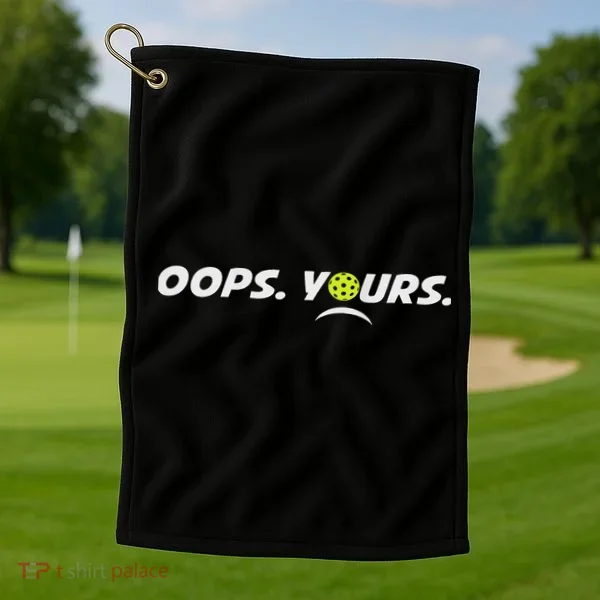 Got It.(front) Oops Yours (back) Funny Pickleball Lovers Golf Towel