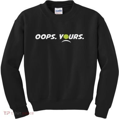 Got It.(front) Oops Yours (back) Funny Pickleball Lovers Kids Sweatshirt