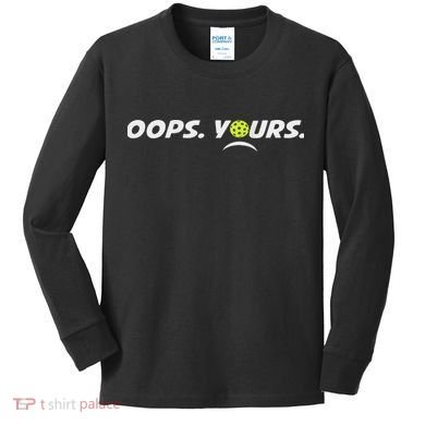Got It.(front) Oops Yours (back) Funny Pickleball Lovers Kids Long Sleeve Shirt