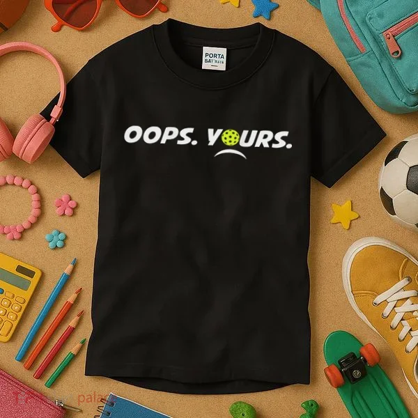 Got It.(front) Oops Yours (back) Funny Pickleball Lovers Kids T-Shirt