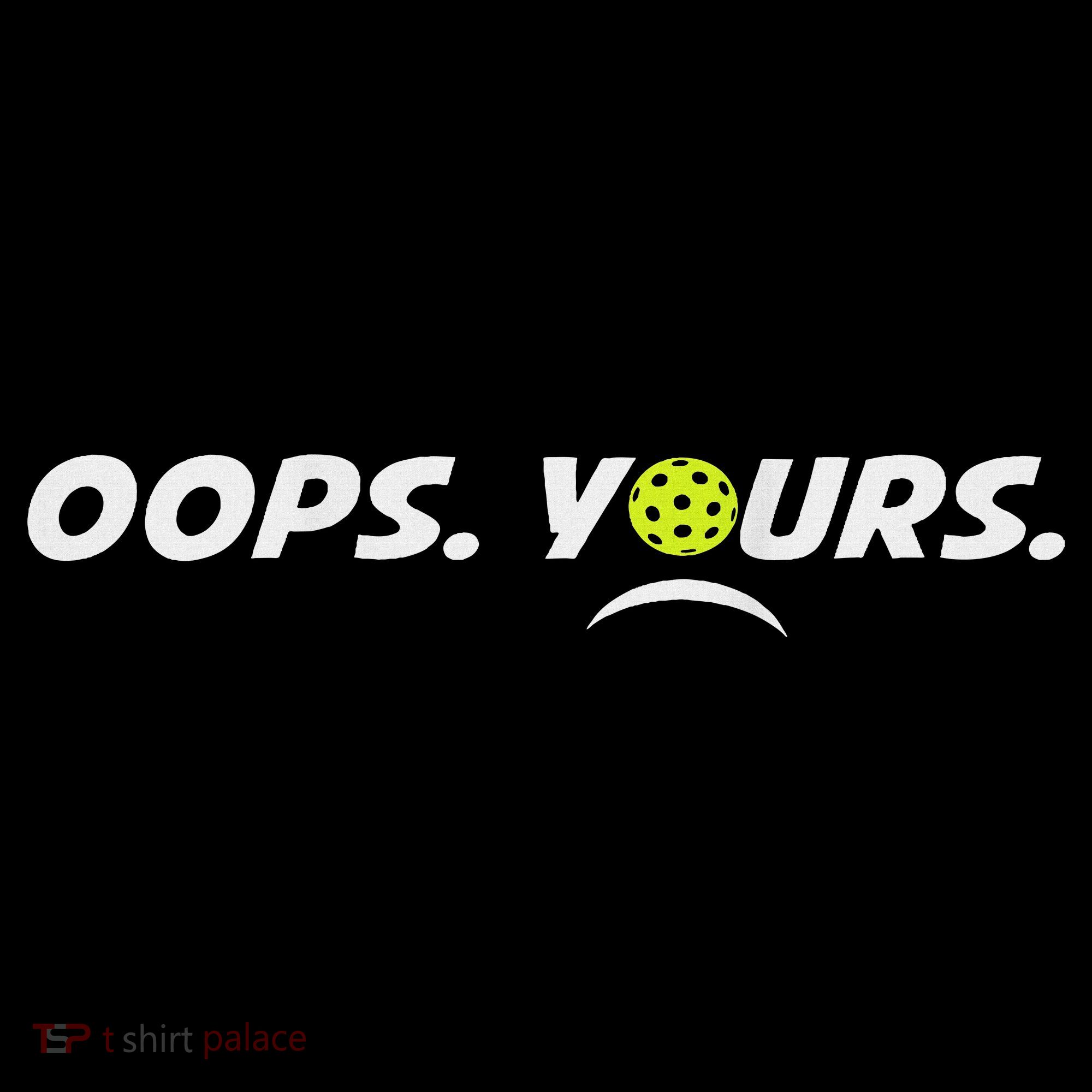 Got It.(front) Oops Yours (back) Funny Pickleball Lovers Kids T-Shirt