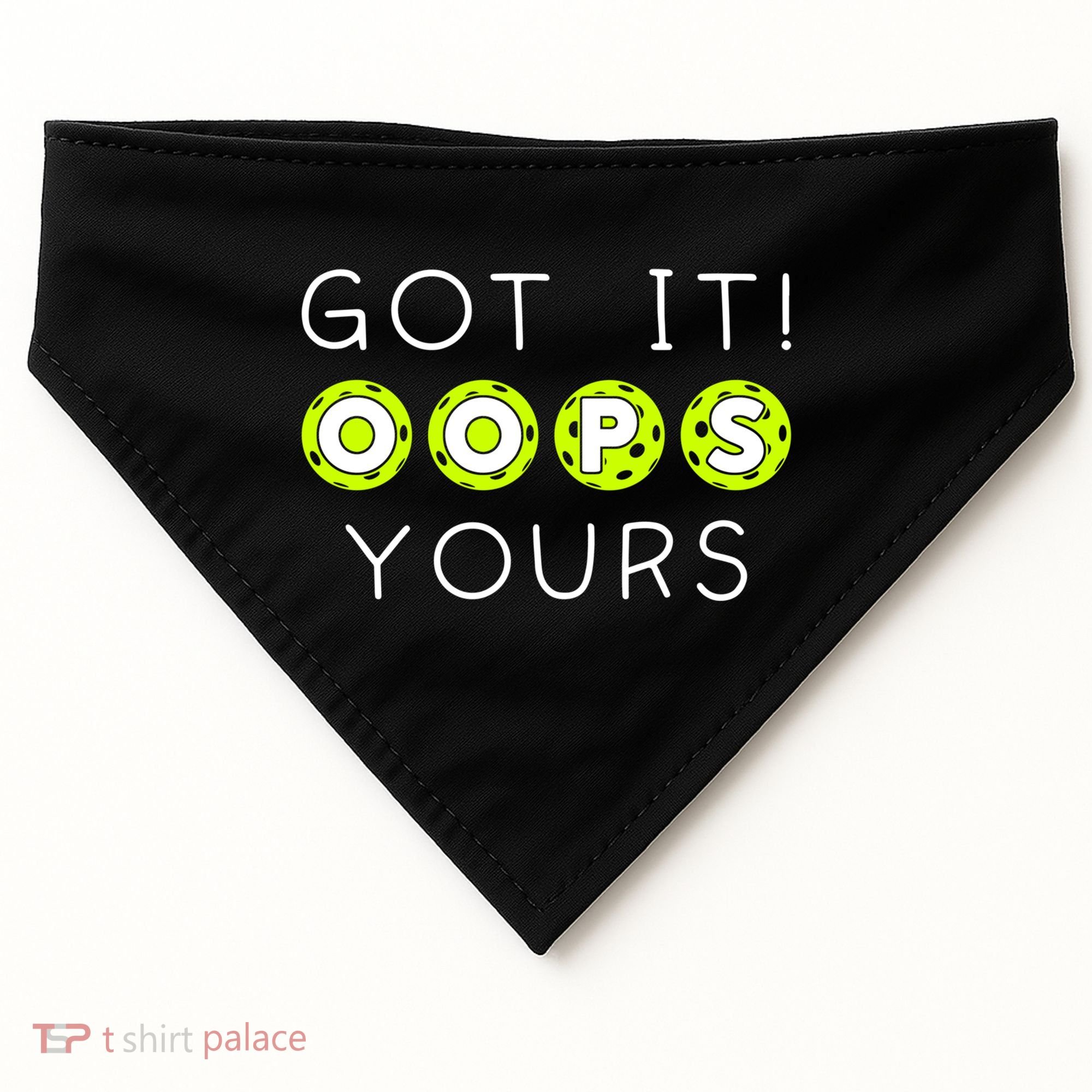 Got It Oops Yours Funny Gift Funny Pickleball Lovers Sarcastic Gift USA-Made Doggie Bandana