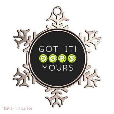 Got It Oops Yours Funny Gift Funny Pickleball Lovers Sarcastic Gift Ornament