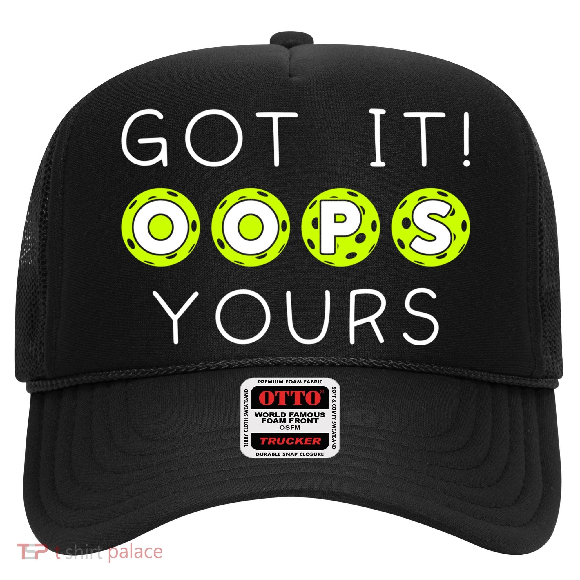 Got It Oops Yours Funny Gift Funny Pickleball Lovers Sarcastic Gift Hat