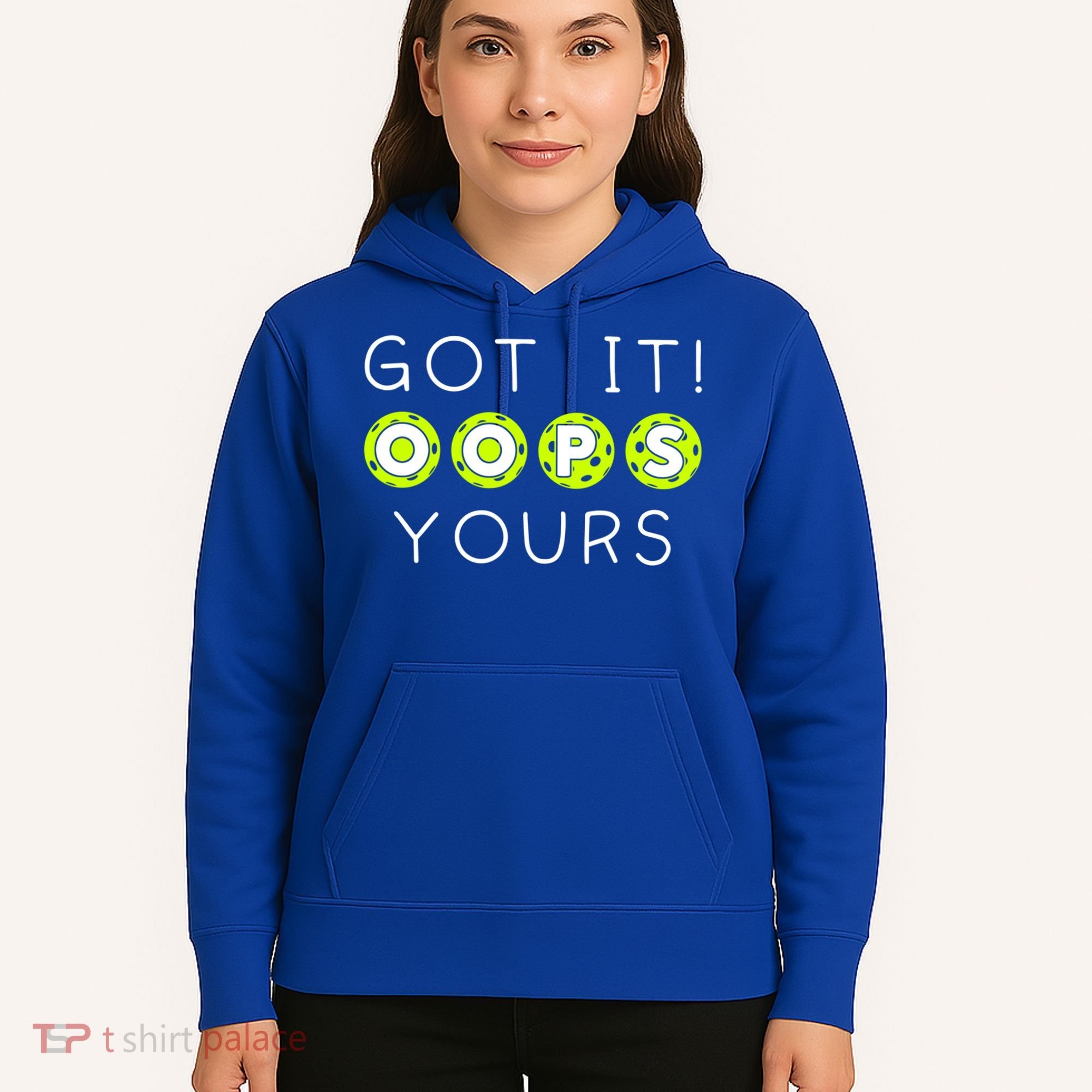 Got It Oops Yours Funny Gift Funny Pickleball Lovers Sarcastic Gift Hoodie