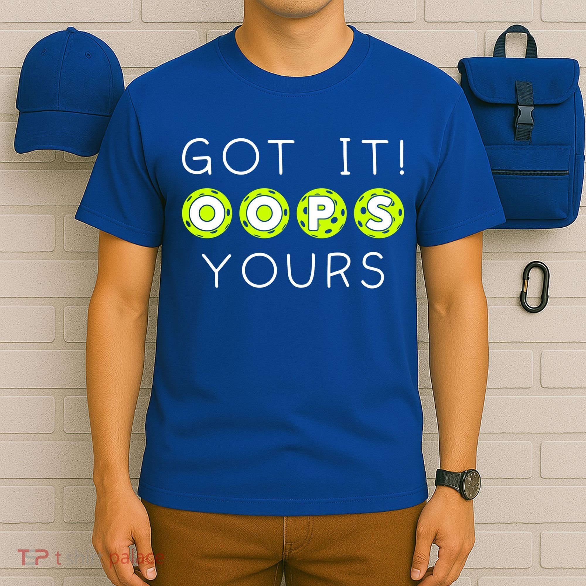 Got It Oops Yours Funny Gift Funny Pickleball Lovers Sarcastic Gift T-Shirt