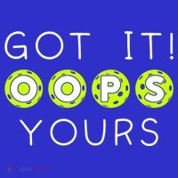 Got It Oops Yours Funny Gift Funny Pickleball Lovers Sarcastic Gift T-Shirt thumb 7