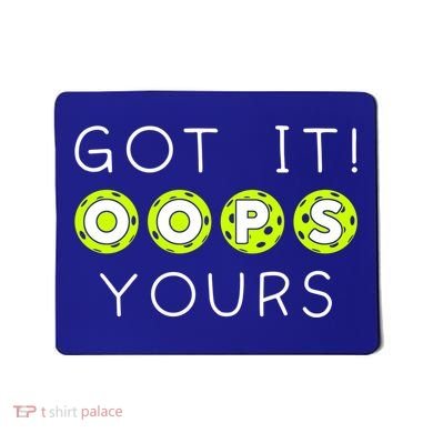 Got It Oops Yours Funny Gift Funny Pickleball Lovers Sarcastic Gift Mousepad