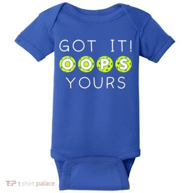 Got It Oops Yours Funny Gift Funny Pickleball Lovers Sarcastic Gift Baby Bodysuit
