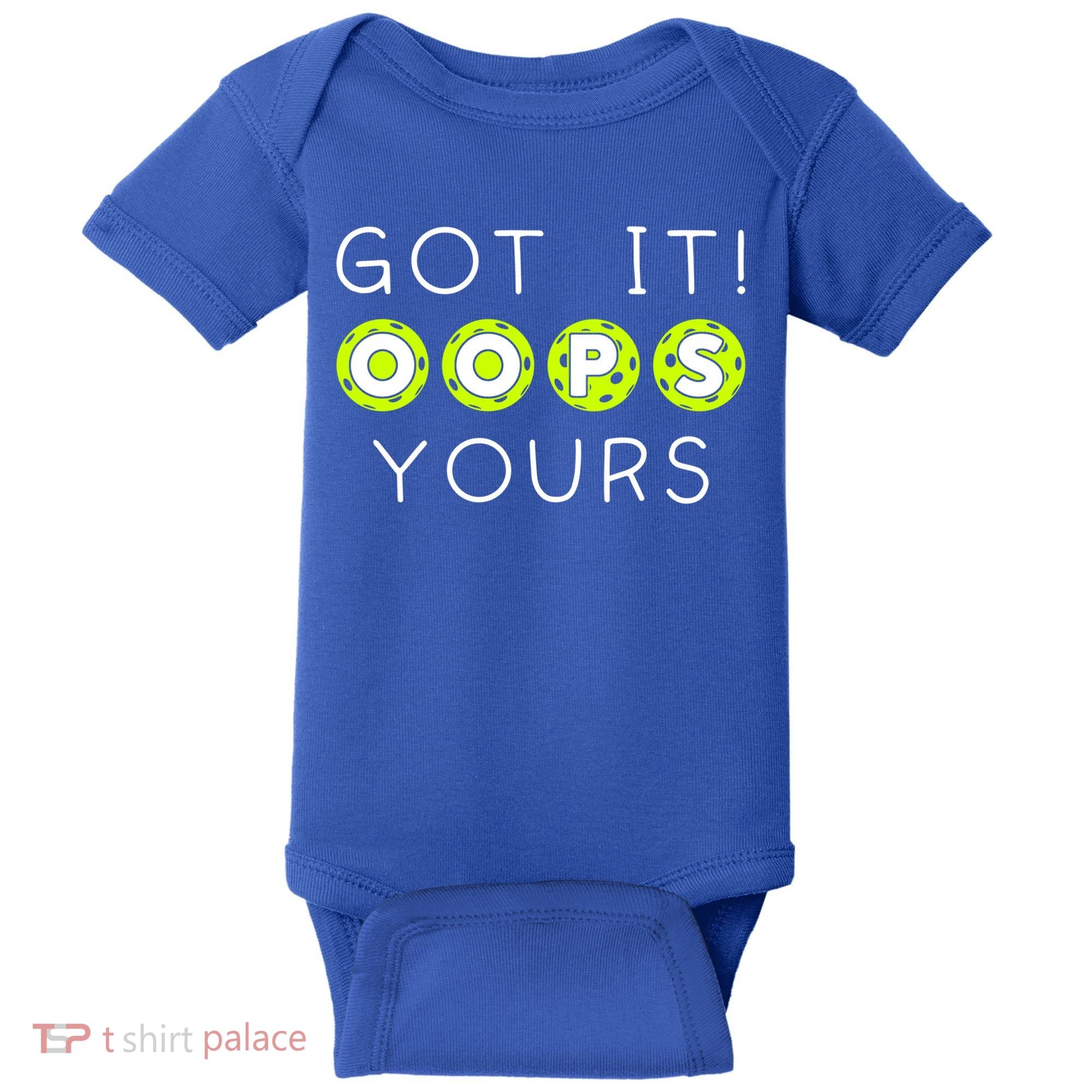 Got It Oops Yours Funny Gift Funny Pickleball Lovers Sarcastic Gift Baby Bodysuit