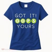Got It Oops Yours Funny Gift Funny Pickleball Lovers Sarcastic Gift Women's T-Shirt thumb 0