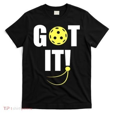 GOT IT! Wo Pickleball T-Shirt