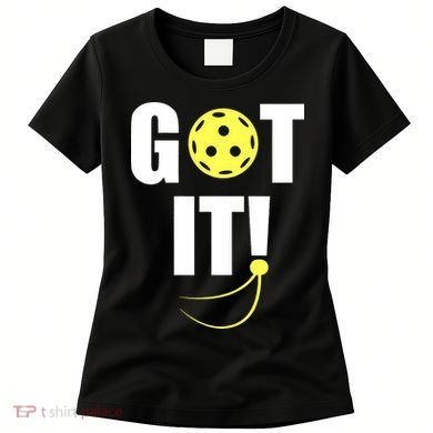 GOT IT! Wo Pickleball Women's T-Shirt