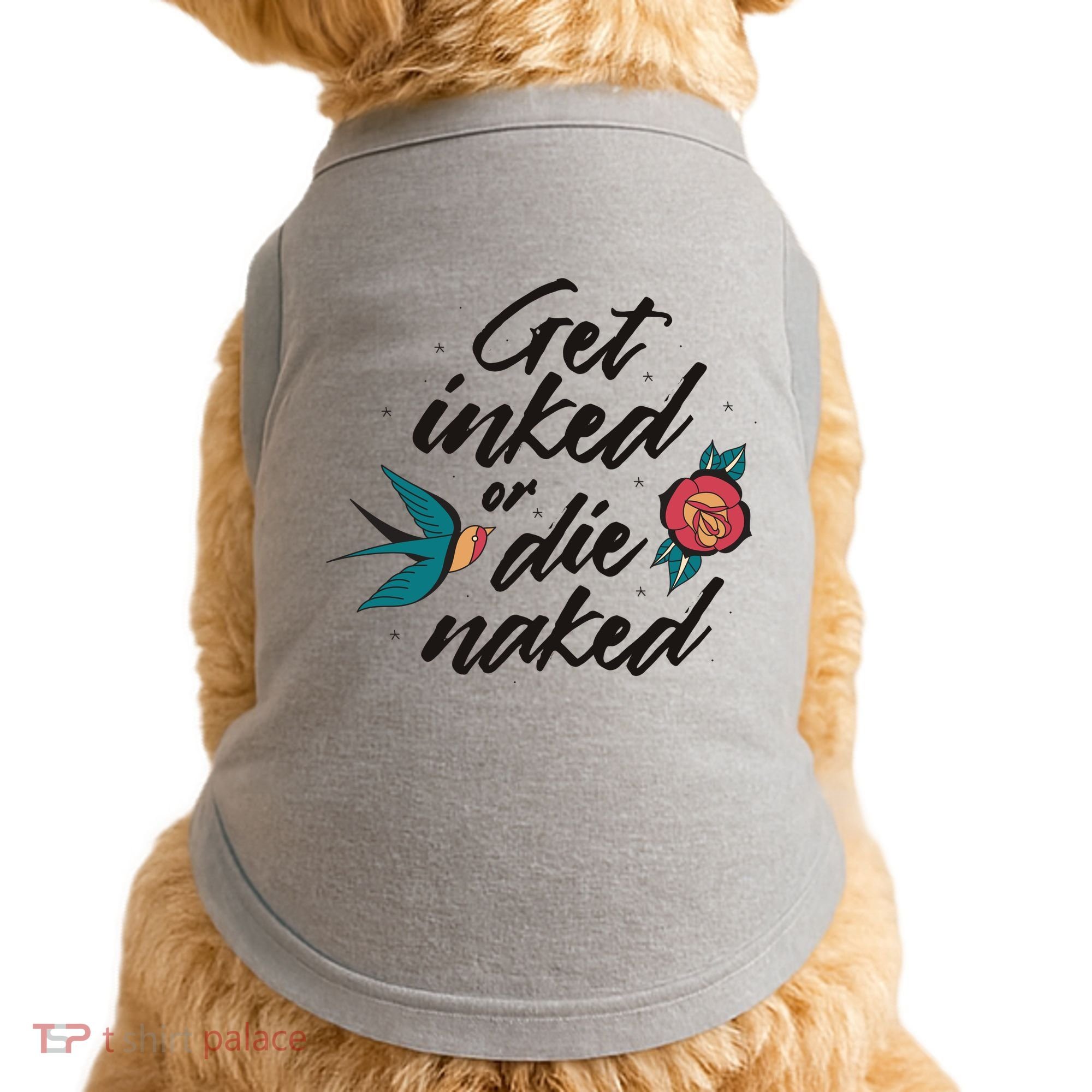 Get Inked Or Die Naked Tattoo Doggie Tank