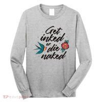 Get Inked Or Die Naked Tattoo Long Sleeve Shirt thumb 0