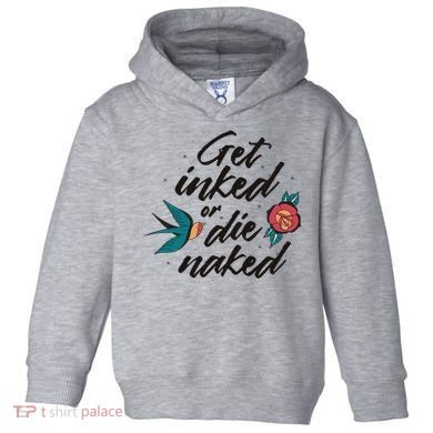 Get Inked Or Die Naked Tattoo Toddler Hoodie