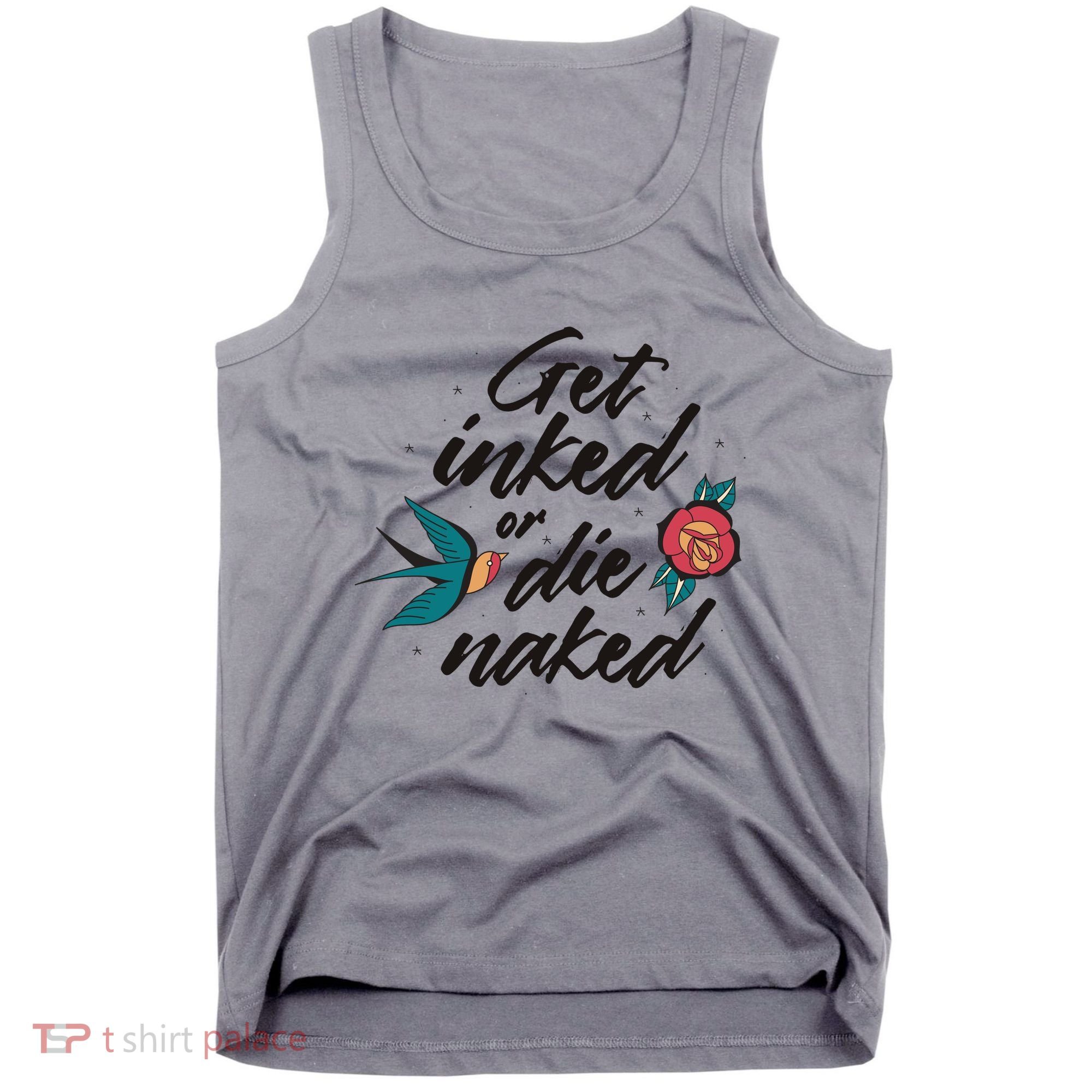 Get Inked Or Die Naked Tattoo Tank Top