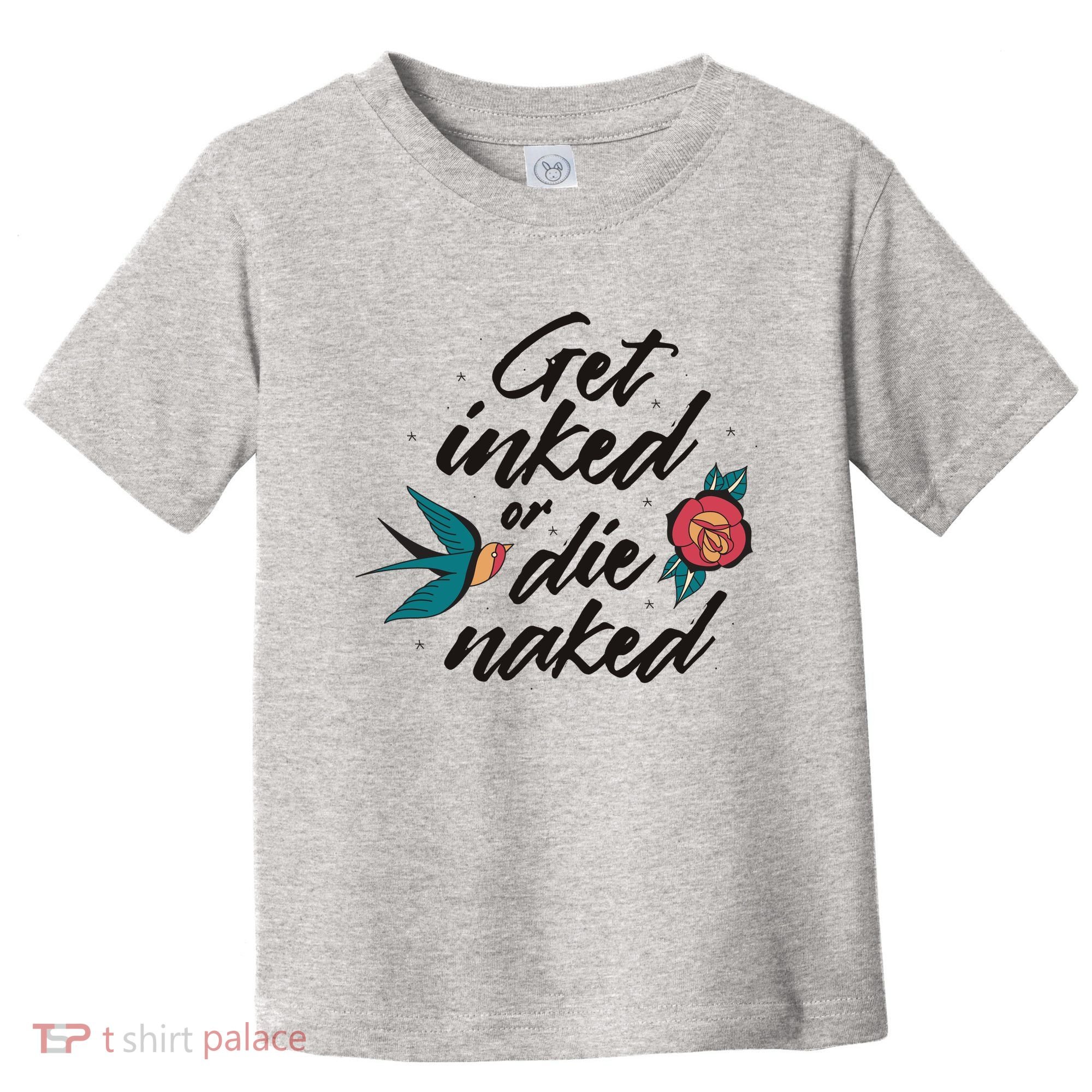 Get Inked Or Die Naked Tattoo Toddler T-Shirt
