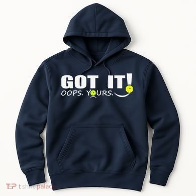 Got It Oops Yours Funny Pickleball Lovers Hoodie