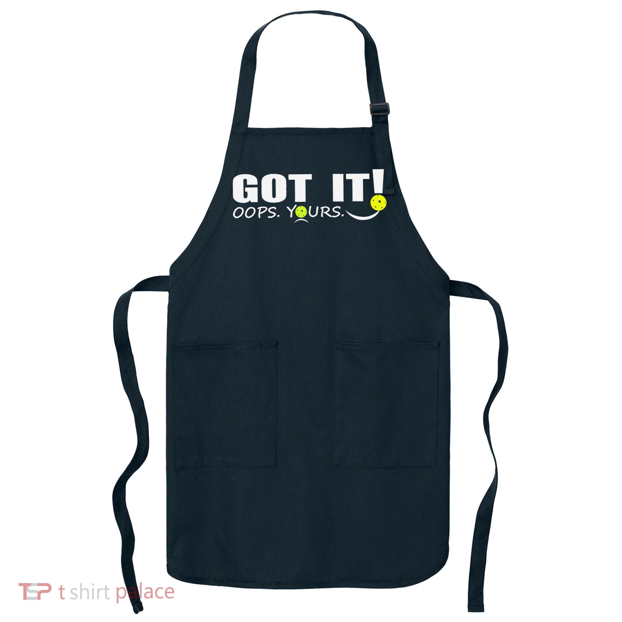 Got It Oops Yours Funny Pickleball Lovers Apron