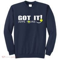 Got It Oops Yours Funny Pickleball Lovers Sweatshirt thumb 0