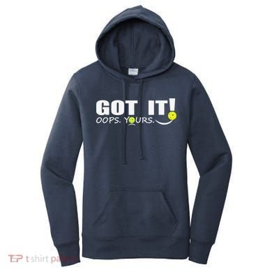 Got It Oops Yours Funny Pickleball Lovers Women's Hoodie