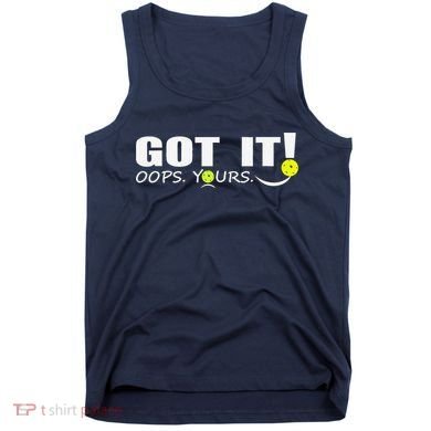 Got It Oops Yours Funny Pickleball Lovers Tank Top
