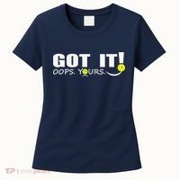 Got It Oops Yours Funny Pickleball Lovers Women's T-Shirt thumb 0