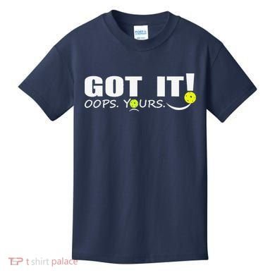 Got It Oops Yours Funny Pickleball Lovers Kids T-Shirt