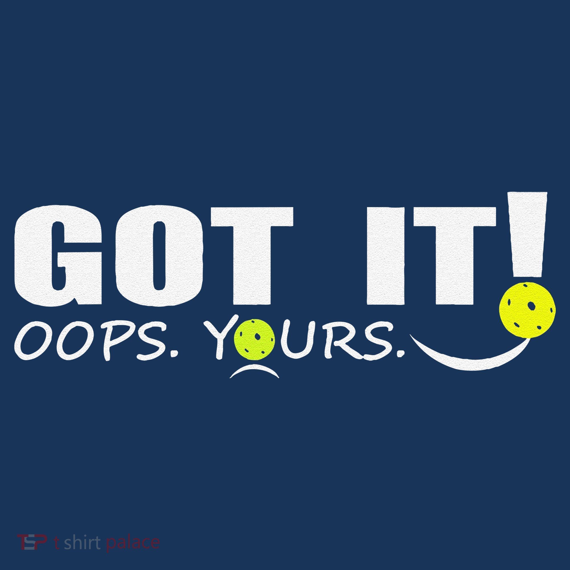 Got It Oops Yours Funny Pickleball Lovers Kids T-Shirt