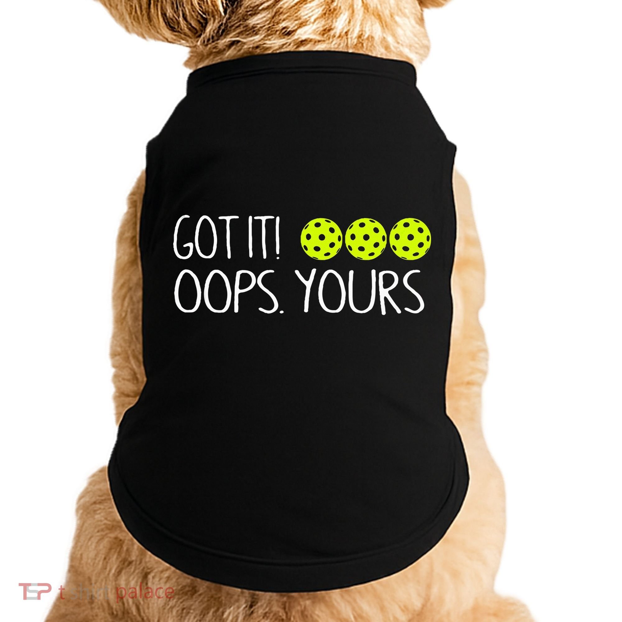Got It Oops Yours Pickleball Lovers Doggie Tank