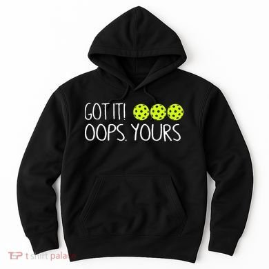 Got It Oops Yours Pickleball Lovers Hoodie