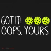 Got It Oops Yours Pickleball Lovers T-Shirt thumb 7