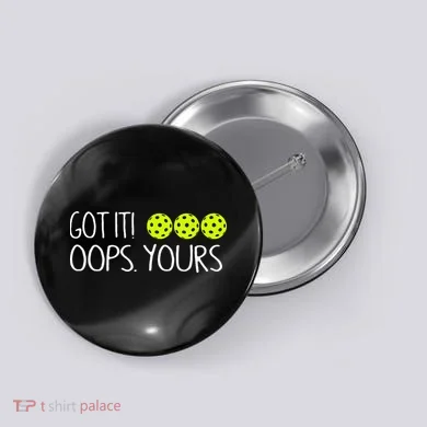 Got It Oops Yours Pickleball Lovers Button