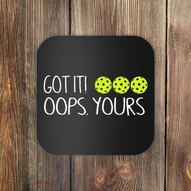Got It Oops Yours Pickleball Lovers Coaster