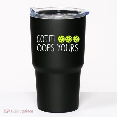 Got It Oops Yours Pickleball Lovers Tumbler